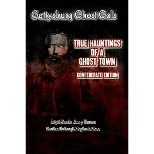 Gettysburg Ghost Gals True Hauntings of A Ghost Town Confederate Edition 1 - Paperback | Books | Wiccan Center