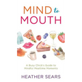Mind to Mouth: A Busy Chick's Guide to Mindful Mealtime Moments - Hardcover | Books | Wiccan Center