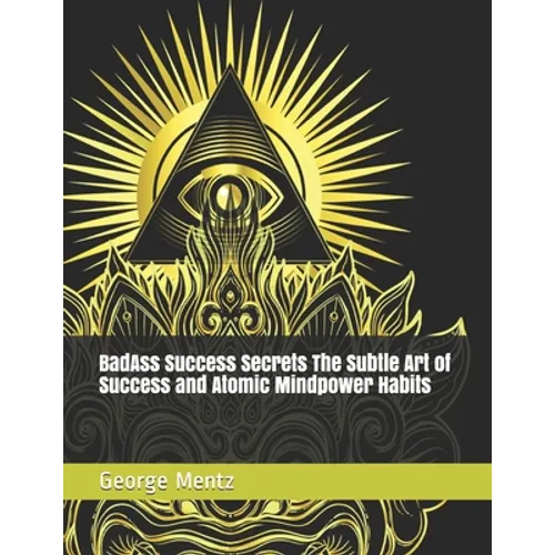 BadAss Success Secrets The Subtle Art of Success and Atomic Mindpower Habits - Paperback