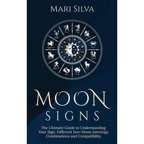 Moon Signs: The Ultimate Guide to Understanding Your Sign, Different Sun-Moon Astrology Combinations, and Compatibility - Hardcover | Books | Wiccan Center