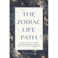 The Zodiac Life Path: A Cosmic Guide to Finding True Love, Healing Yourself, and Living Your Life's Purpose - Paperback | Books | Wiccan Center