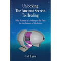 Unlocking the Ancient Secrets to Healing: Why Science is Looking to the Past for the Future of Medicine - Paperback | Books | Wiccan Center