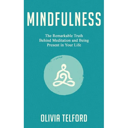 Mindfulness: The Remarkable Truth Behind Meditation and Being Present in Your Life - Paperback | Books | Wiccan Center