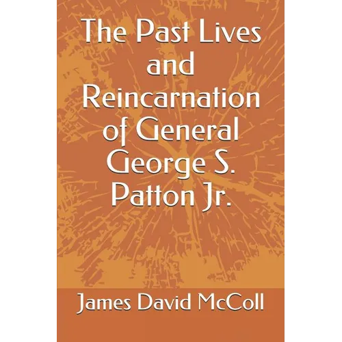 The Past Lives and Reincarnation of General George S. Patton Jr. - Paperback | Books | Wiccan Center