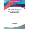 The Life And Doctrines Of Jacob Boehme The God-Taught Philosopher - Paperback