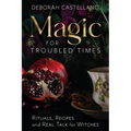 Magic for Troubled Times: Rituals, Recipes, and Real Talk for Witches