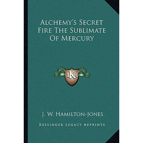 Alchemy's Secret Fire The Sublimate Of Mercury - Paperback | Books | Wiccan Center