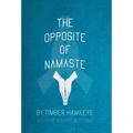 The Opposite of Namaste - Hardcover | Books | Wiccan Center