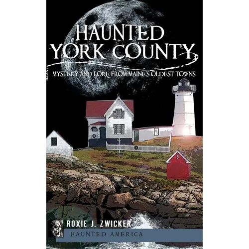 Haunted York County: Mystery and Lore from Maine's Oldest Towns - Hardcover | Books | Wiccan Center