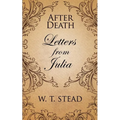After Death: Letters from Julia - Paperback | Books | Wiccan Center