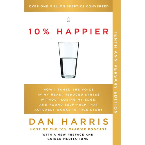 10% Happier 10th Anniversary: How I Tamed the Voice in My Head, Reduced Stress Without Losing My Edge, and Found Self-Help That Actually Works--A True - Paperback | Books | Wiccan Center