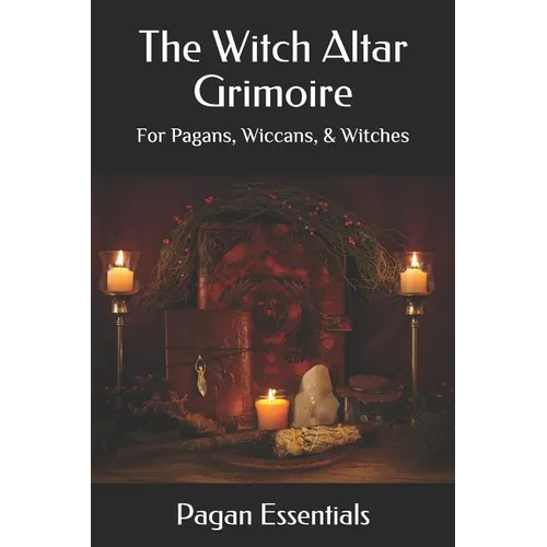 The Witch Altar Grimoire: For Pagans, Wiccans, & Witches - Paperback | Books | Wiccan Center