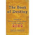 The Book of Destiny: Unlocking the Secrets of the Ancient Mayans and the Prophecy of 2012 - Paperback | Books | Wiccan Center