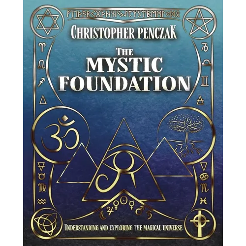 The Mystic Foundation: Understanding and Exploring the Magical Universe - Paperback | Books | Wiccan Center
