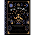 Basic Witches: How to Summon Success, Banish Drama, and Raise Hell with Your Coven - Hardcover | Books | Wiccan Center