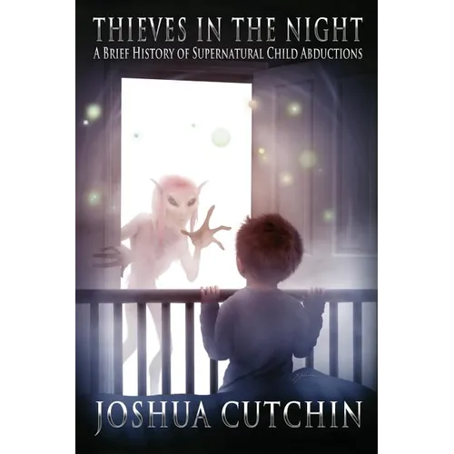 Thieves in the Night: A Brief History of Supernatural Child Abductions - Paperback | Books | Wiccan Center