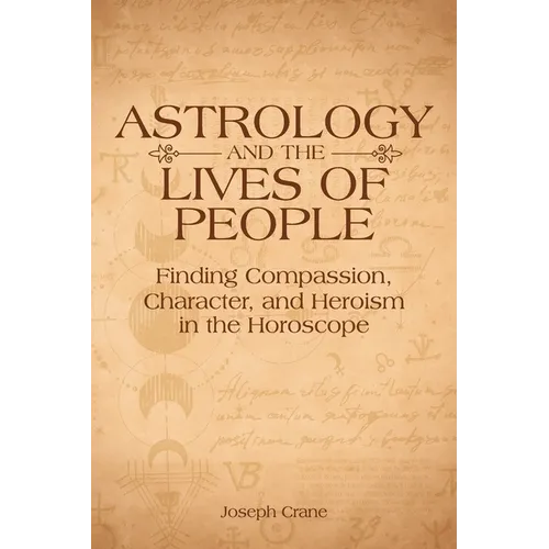 Astrology and the Lives of People: Finding Compassion, Character, and Heroism in the Horoscope - Paperback | Books | Wiccan Center