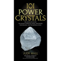 101 Power Crystals: The Ultimate Guide to Magical Crystals, Gems, and Stones for Healing and Transformation