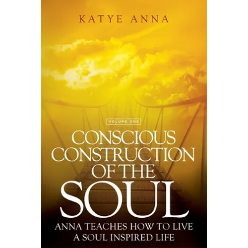 Conscious Construction of the Soul: Anna Teaches How to Live a Soul Inspired Life - Paperback | Books | Wiccan Center