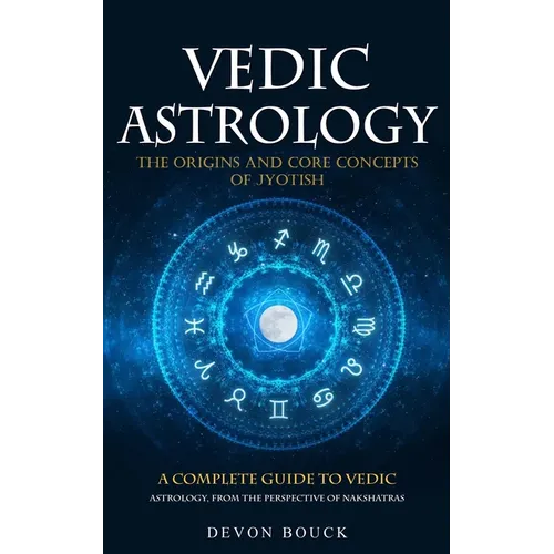 Vedic Astrology: The Origins and Core Concepts of Jyotish (A Complete Guide to Vedic Astrology, From the Perspective of Nakshatras) - Paperback | Books | Wiccan Center