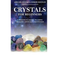 Crystals for Beginners: A Practical Guide to Using Healing Crystals and Stones - Paperback | Books | Wiccan Center