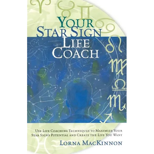 Your Star Sign Life Coach: Use Life Coaching Techniques to Maximize Your Star Sign's Potential and Create the Life You Want - Paperback | Books | Wiccan Center