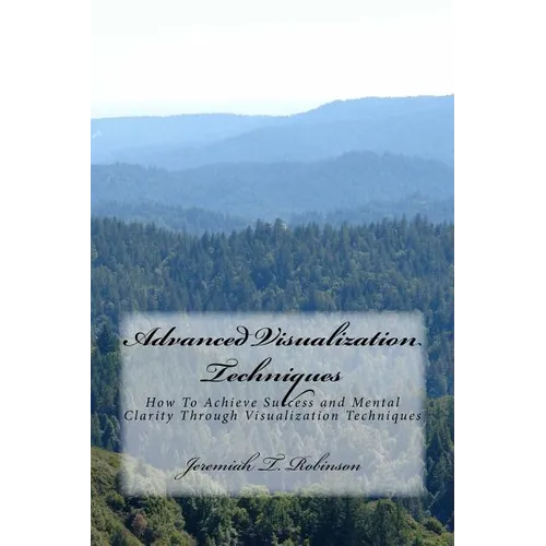 Advanced Visualization Techniques: How To Achieve Success and Mental Clarity Through Visualization Techniques - Paperback | Books | Wiccan Center