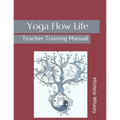 Yoga Flow Life: Teacher Training Manual - Paperback