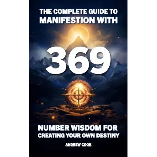 The Complete Guide to Manifestation With 369: Number Wisdom for Creating Your Own Destiny - Paperback | Books | Wiccan Center