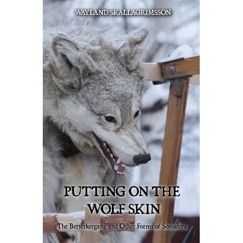 Putting on the Wolf Skin: The Berserkergang and Other Forms of Somafera - Paperback | Books | Wiccan Center