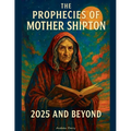 The Prophecies of Mother Shipton 2025 and Beyond - Paperback | Books | Wiccan Center