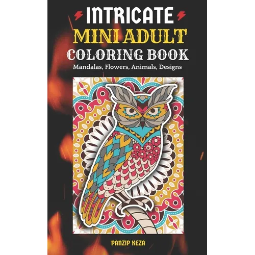 Intricate Mini Adult Coloring Book: Mandalas, Flowers, Animals, Designs: A Portable, Pocket Sized Small Coloring Book with Mandalas, Flowers, and Anim - Paperback | Books | Wiccan Center