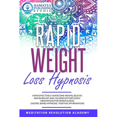 Rapid Weight Loss Hypnosis: How Effectively Overcome Mental Blocks and Burn Fat and Calories Effortlessly: Meditation for Mindfulness, Gastric Ban - Paperback | Books | Wiccan Center