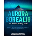 Aurora Borealis: The Ultimate Hunting Guide - Paperback | Books | Wiccan Center