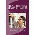 HEAL the WAY JESUS HEALED: Scientific Healing from The Quimby Manuscripts - Paperback | Books | Wiccan Center