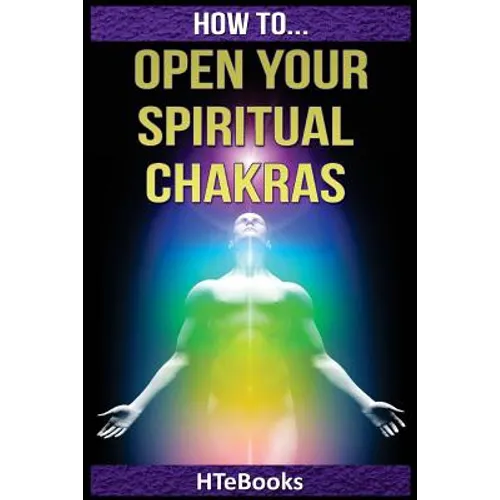 How To Open Your Spiritual Chakras - Paperback