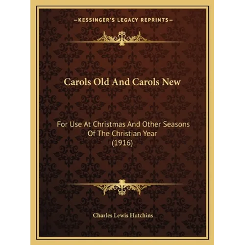 Carols Old And Carols New: For Use At Christmas And Other Seasons Of The Christian Year (1916) - Paperback | Books | Wiccan Center