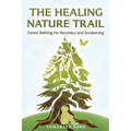 The Healing Nature Trail: Forest Bathing for Recovery and Awakening - Paperback | Books | Wiccan Center