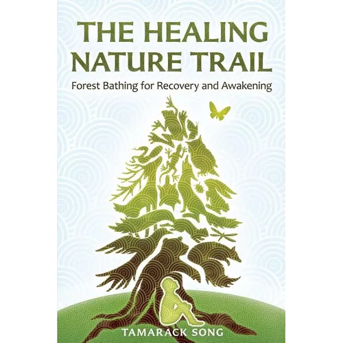 The Healing Nature Trail: Forest Bathing for Recovery and Awakening - Paperback | Books | Wiccan Center