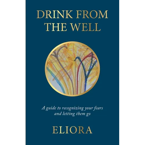 Drink From The Well: A Guide to Recognizing Your Fears and Letting Them Go - Paperback | Books | Wiccan Center