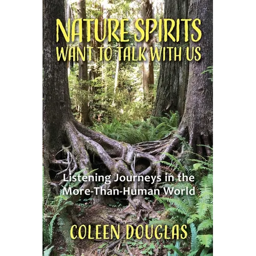 Nature Spirits Want to Talk With Us: Listening Journeys in the More-Than-Human World