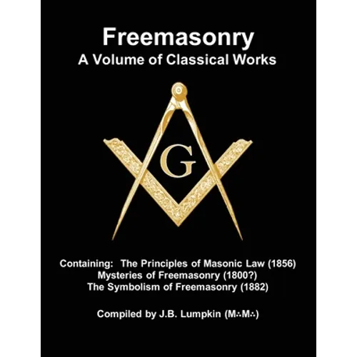 Freemasonry - a Volume of Classical Works: Containing the Principles of Masonic Law (1856), Mysteries of Freemasonry (1800?), the Symbolism of Freemas - Paperback | Books | Wiccan Center