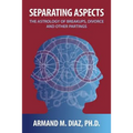 Separating Aspects: The Astrology of Break-Ups, Divorce, and Other Partings - Paperback | Books | Wiccan Center