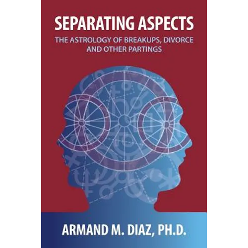 Separating Aspects: The Astrology of Break-Ups, Divorce, and Other Partings - Paperback | Books | Wiccan Center