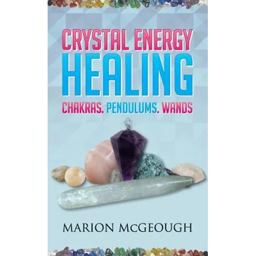 Crystal Energy Healing: Chakras, Pendulums, Wands - Paperback | Books | Wiccan Center