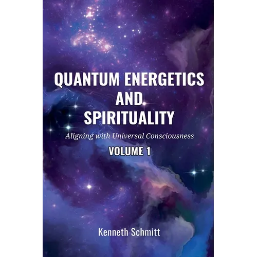 Quantum Energetics and Spirituality Volume 1: Aligning with Universal Consciousness - Paperback | Books | Wiccan Center