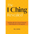 The I Ching Revealed: Tap Into the Five Secret Patterns Underlying the 64 Hexagrams - Paperback | Books | Wiccan Center