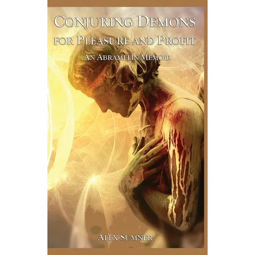 Conjuring Demons for Pleasure and Profit: An Abramelin Memoir - Hardcover | Books | Wiccan Center