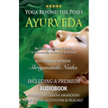 Yoga Beyond the Poses - Ayurveda: The Ultimate Beginner's Guide to Discover the basics of Ayurveda! - Paperback