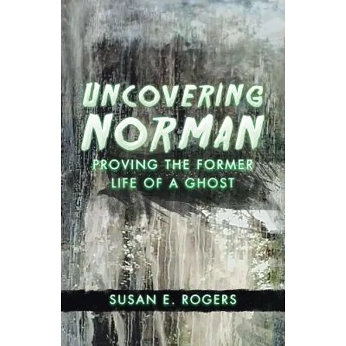 Uncovering Norman: Proving the Former Life of a Ghost - Paperback | Books | Wiccan Center